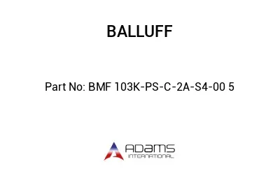 BMF 103K-PS-C-2A-S4-00	5								